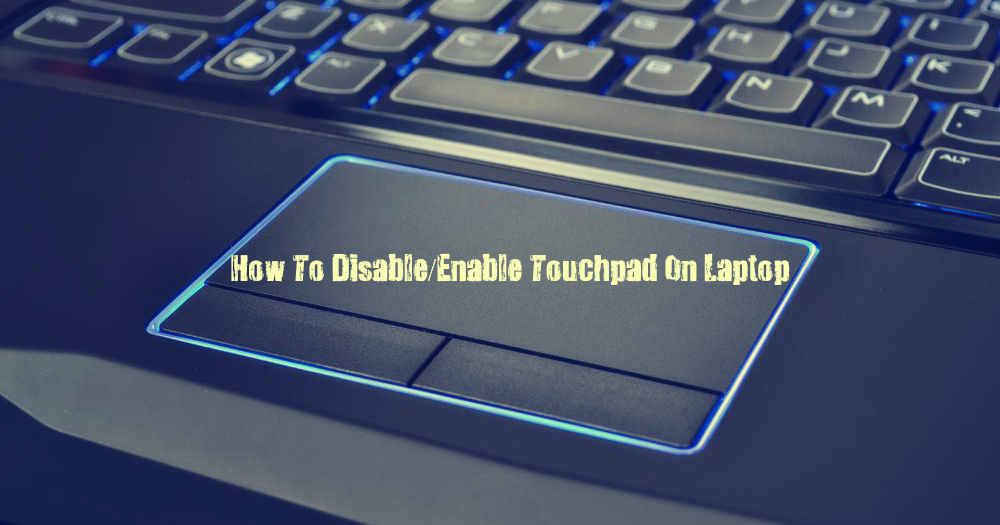 [How To] Disable/Enable The Touchpad On Your Laptop Easy Way Softechnogeek
